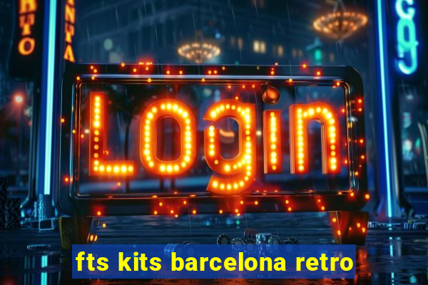 fts kits barcelona retro